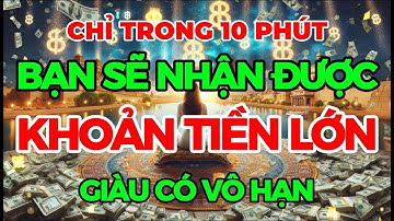 QUAN TRỌNG: CHỈ TRONG 10 PHÚT BẠN NHẬN ĐƯỢC KHOẢN TIỀN LỚN I Sức Mạnh Tiềm Thức Luật Hấp Dẫn