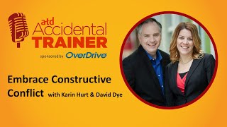 Embrace Constructive Conflict with Karin Hurt & David Dye┃ Accidental Trainer Podcast