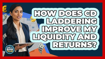 How Does CD Laddering Improve My Liquidity And Returns? - Ask Your Bank Teller