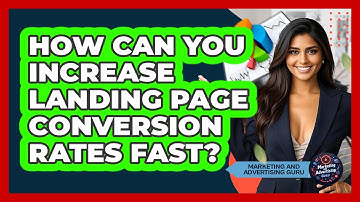 How Can You Increase Landing Page Conversion Rates Fast? - Marketing and Advertising Guru