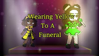~Wearing Yellow To A Funeral~ Meme