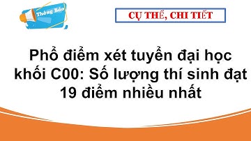 Phổ điểm xét tuyển đại học khối C00. Số lượng thí sinh đạt 19 điểm nhiều nhất| Tuyển sinh 2023