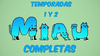MIAU | temporadas 1 y 2 completas