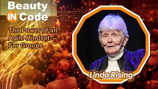 Beauty in Code 2026, 5 of 6 — Linda Rising: "The Power of an Agile Mindset – for Groups"