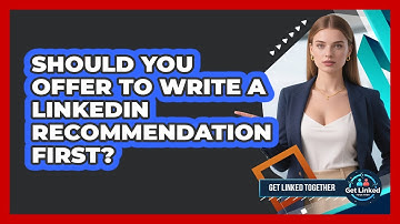 Should You Offer To Write A LinkedIn Recommendation First?