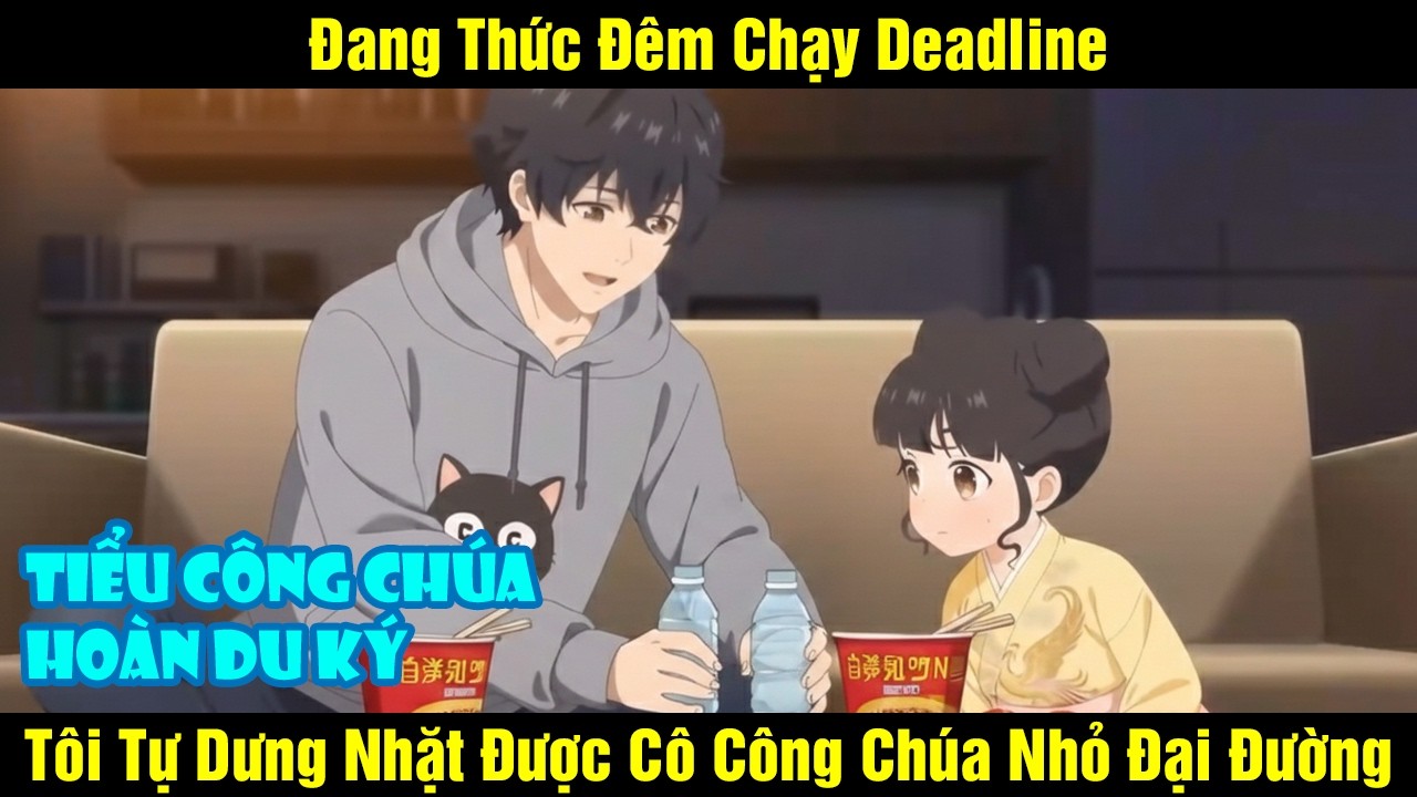 Đang Thức Đêm Chạy Deadline Tôi Tự Dưng Nhặt Được Cô Công Chúa Nhỏ Đại Đường
