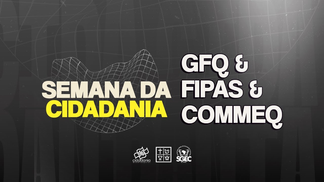 GFQ, FIPAS e COMMEQ - SEMANDA DA CIDADANIA