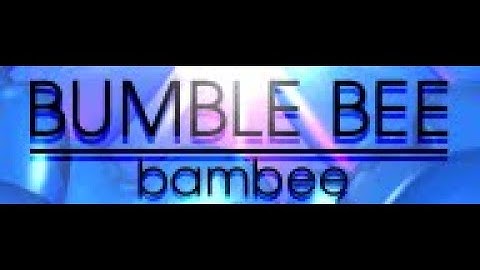 Bambee - Bumble Bee (Fan-Made Music Video) (HQ)