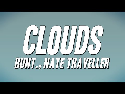 BUNT., Nate Traveller - Clouds (Lyrics)