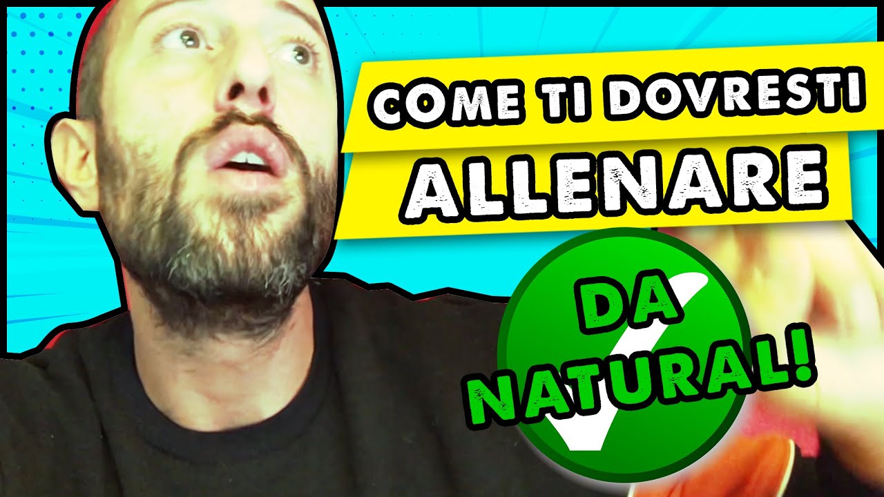 COME TI DOVRESTI ALLENARE..DA NATURAL