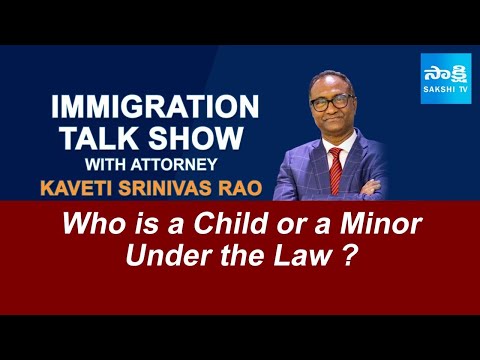 Who is a Child or a Minor Under the Law ? | Immigration Show by Attorney Srinivas Kaveti @SakshiTV - SAKSHITV