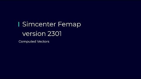 What’s New in Simcenter Femap 2301 | Computed Vectors