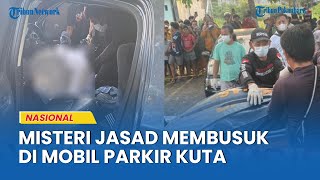 Download lagu Kronologi Penemuan Jasad Pria Membusuk dalam Mobil Parkir di Kuta Selatan