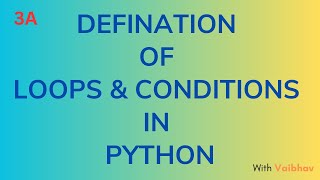 3a - Defination of Loops & Conditions in Python with Vaibhav