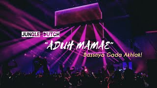 JUNGLE DUTCH - ADUH MAMAE || BASSNYA GADA AKHLAK!