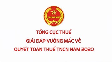 Giải đáp vướng mắc về Quyết toán thuế TNCN Năm 2020