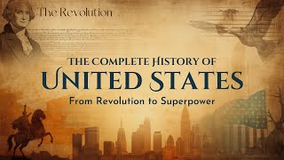 The Complete History of the United States: From Revolution to Superpower