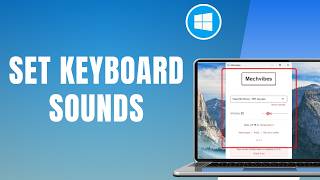 Enable Keyboard Typing Custom Sound Windows 11, 10, Mac & Linux