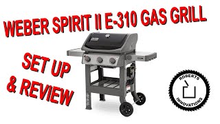 Weber Spirit II E 310 Grill  Setup and Review