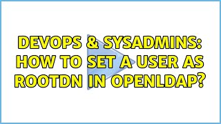 Famous DevOps & SysAdmins: How to set a user as RootDN in OpenLDAP? Wealth