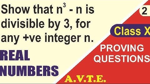 Show that n^3 - n is divisible by 3 for every +ve integer n || Real Numbers || Proving Q 2