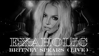 Britney Spears - Exaholic (Live Concept)