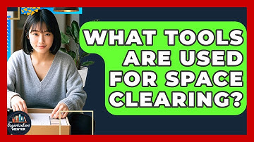 What Tools Are Used for Space Clearing? - Your Organization Mentor