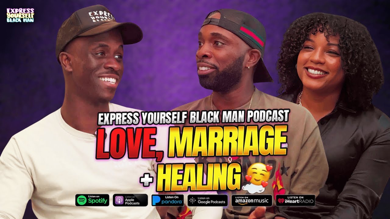 LOVE, MARRIAGE + HEALING with Isaac and Santia (Ep. 97) | Express Yourself Black Man Podcast