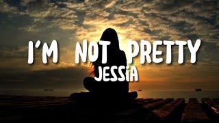 JESSIA - I'm Not Pretty (Lyrics)