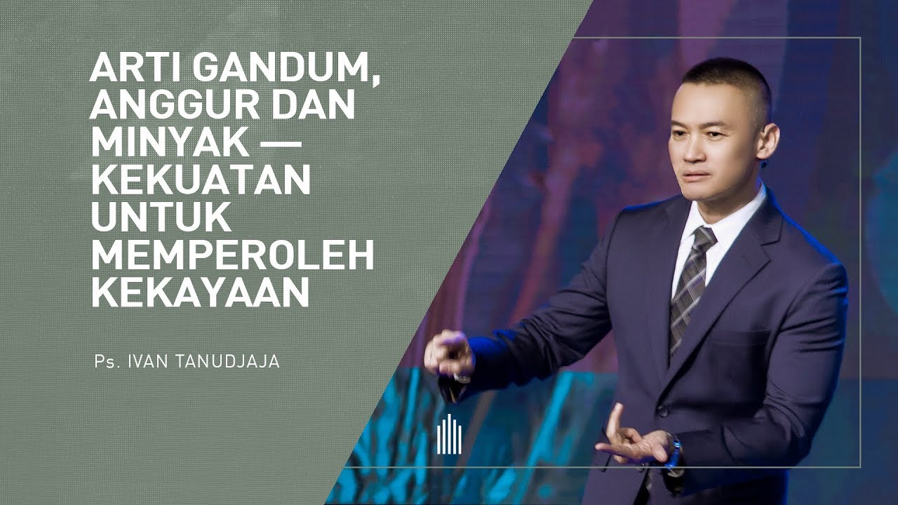 Ps. Ivan Tanudjaja - Arti Gandum, Anggur Dan Minyak - Kekuatan Memperoleh Kekayaan