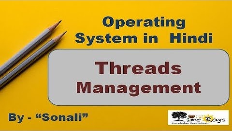 OS - Unit 3 - Part 12 - "Threads & their management  - Introduction" by Sonali Timerays