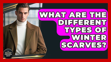 What Are The Different Types Of Winter Scarves? - The Sharp Dressed Gent