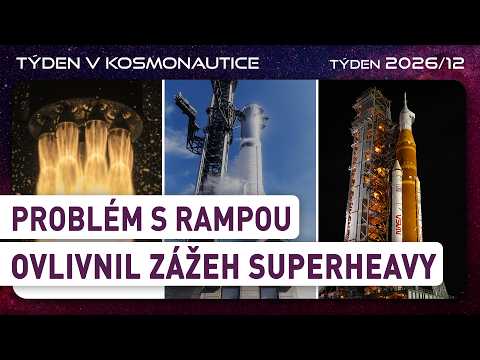 Týden v kosmonautice 2026/12 - Problém s rampou ovlivnil zážeh SuperHeavy