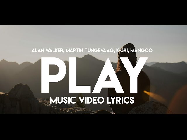 Alan walker - play (lyrics) ft. K-391, Martin Tungevaag, mangoo class=