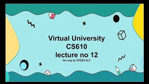 CS610 lecture no 12 detailed description/highlighted handouts