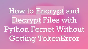 How to Encrypt and Decrypt Files with Python Fernet Without Getting TokenError