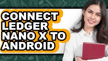 How to Connect Ledger Nano X to Android: Full Guide