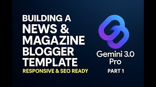 Building a News &amp; Magazine Blogger Template with Gemini 3.0 Pro (Responsive &amp; SEO Ready) Part 1
