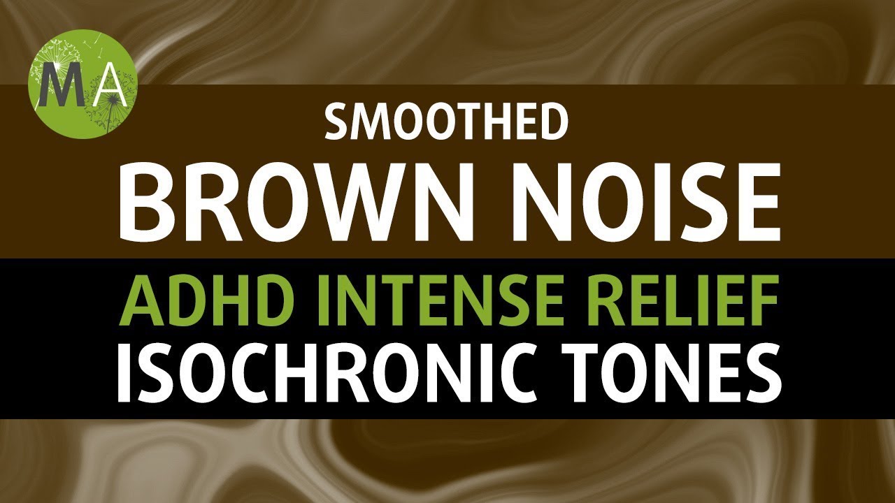 ADHD Intense Relief with Smoothed Brown Noise + Isochronic Tones - YouTube
