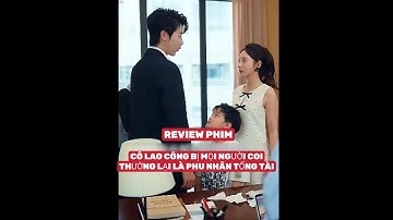 CÔ LAO CÔNG BỊ MỌI NGƯỜI COI THƯỜNG LẠI LÀ PHU NHÂN TỔNG TÀI BẢN FULL #thangioreview #reviewphim
