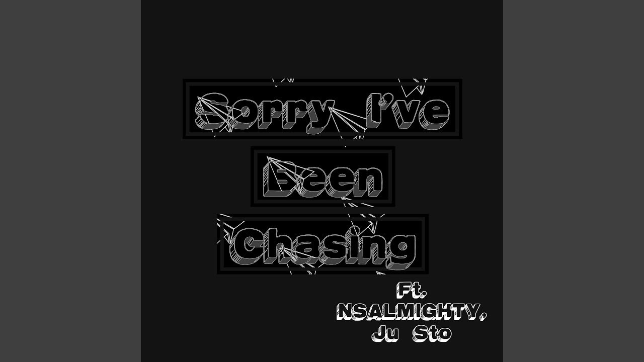 Sorry I've Been Chasing - YouTube