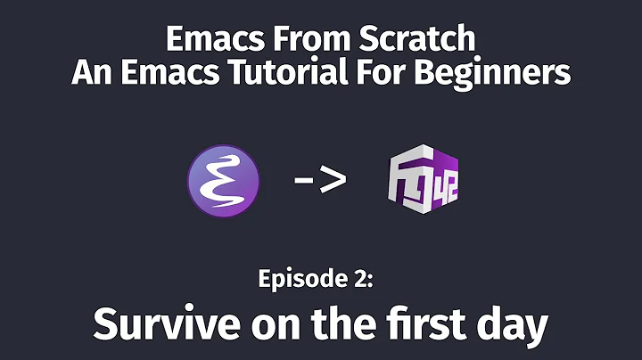 How to build an editor with Emacs Lisp - 02 Survive on the first day