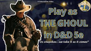 How to Play as THE GHOUL in Dungeons and Dragons (A Fallout 5e Build)