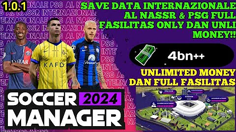 Save Data Al Nassr Internazionale & PSG Unlimited Money & Full Fasilitas | Save Data Soccer Manager