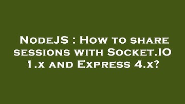 NodeJS : How to share sessions with Socket.IO 1.x and Express 4.x?