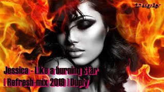 Jessica - Like A Burning Star  [ Refresh-Mix 2019 ] Duply