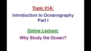 01A-1: Introduction to Oceanography, part 1: Why study the ocean