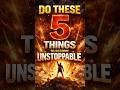 Do These 5 Things to Become Unstoppable #motivation #quotes #affirmations #motivationalquotes #facts