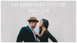 Johnnyswim - Say Goodnight Instead (Official Audio Stream) chords