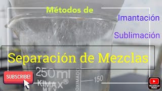 Imantación y sublimación del ácido benzoico ( métodos de separación de una mezcla heterogénea)